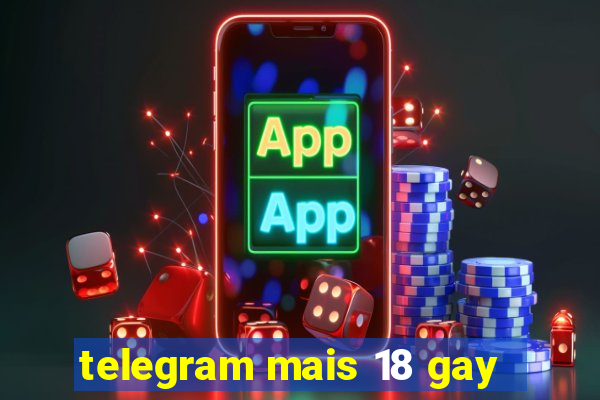 telegram mais 18 gay